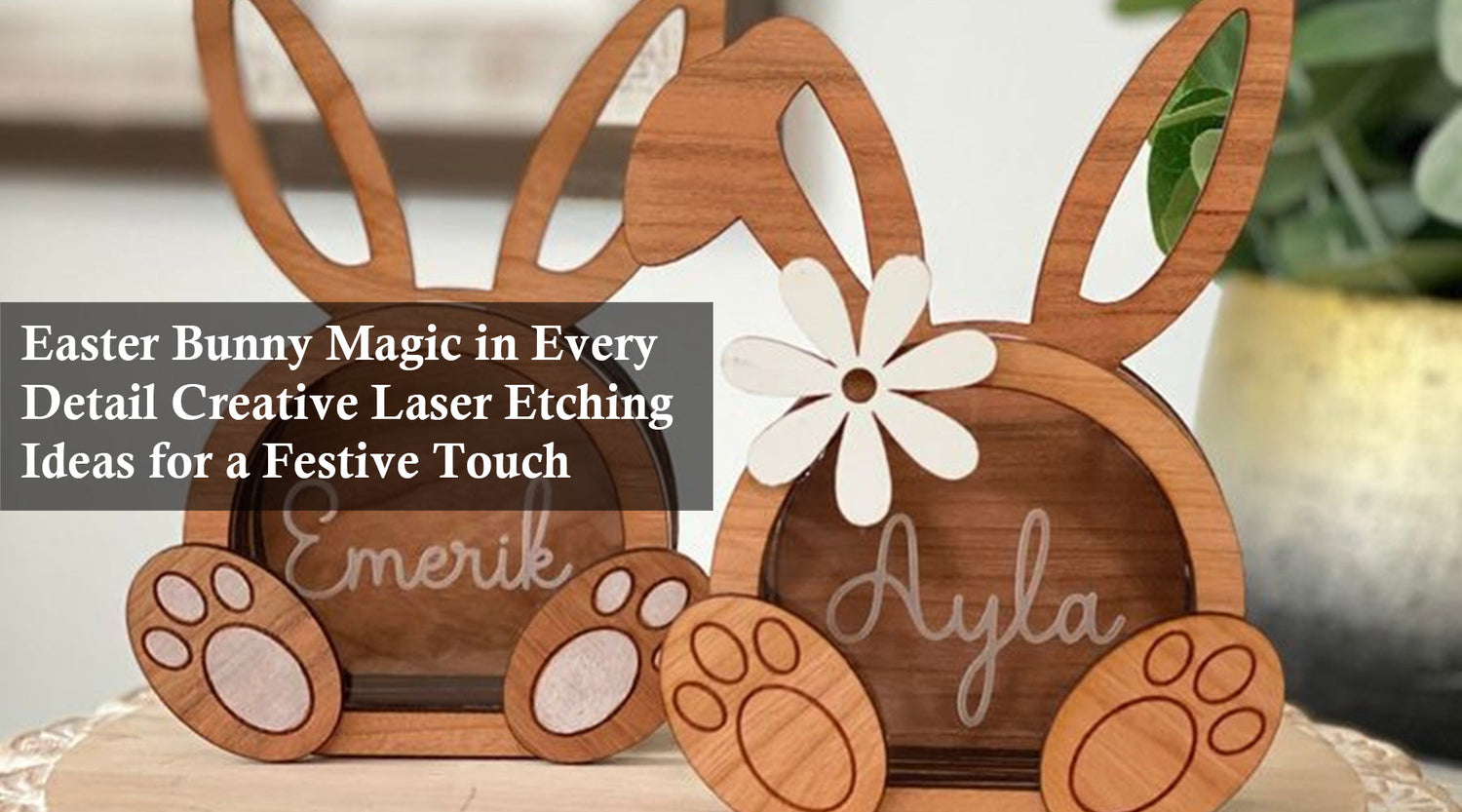 Easter Bunny Magic in Every Detail: Creative Laser Etching Ideas for a Festive Touch