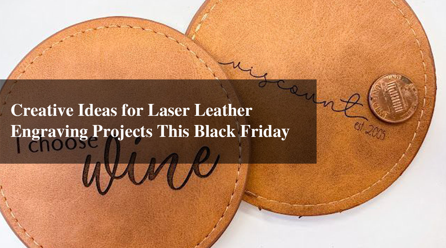 Creative Ideas for Laser Leather Engraving Projects This Black Friday