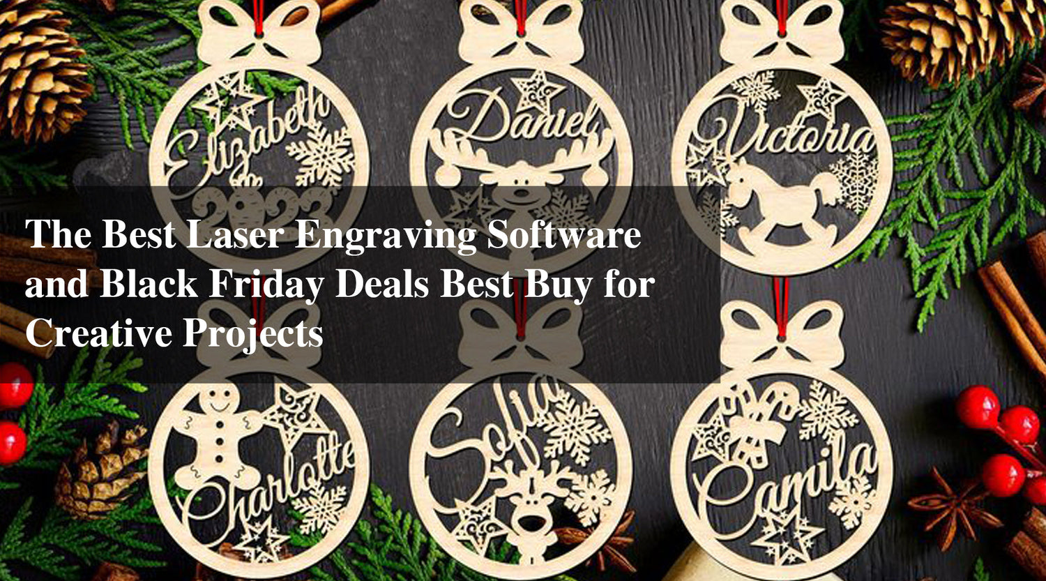 The Best Laser Engraving Software and Black Friday Deals Best Buy for Creative Projects