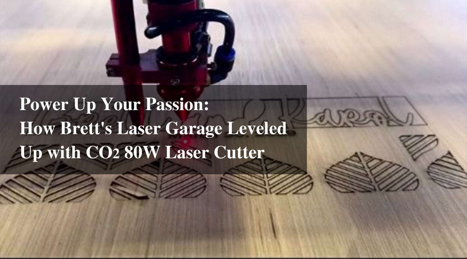 Power Up Your Passion: How Brett's Laser Garage Leveled Up with CO2 80W Laser Engraver and Cutter