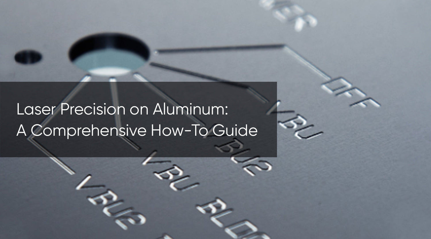 Laser Precision on Aluminum: A Comprehensive How-To Guide