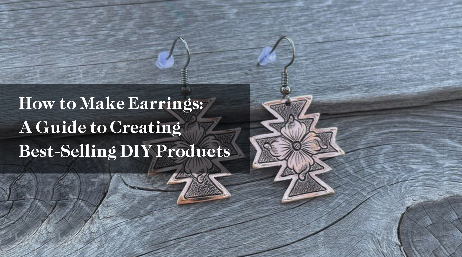 How to Make Earrings: A Guide to Creating Best-Selling DIY Products