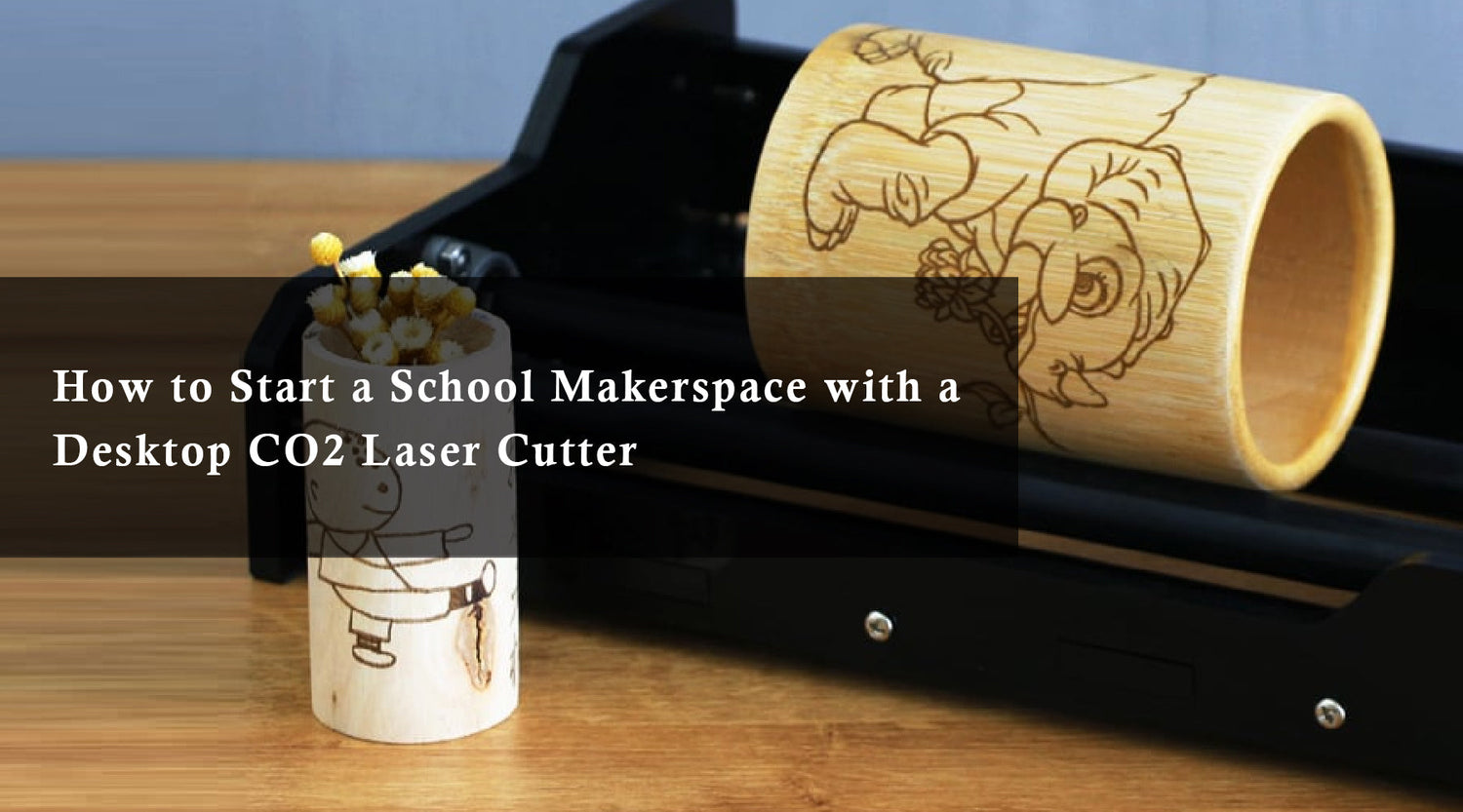 How to Start a School Makerspace with a Desktop CO2 Laser Cutter