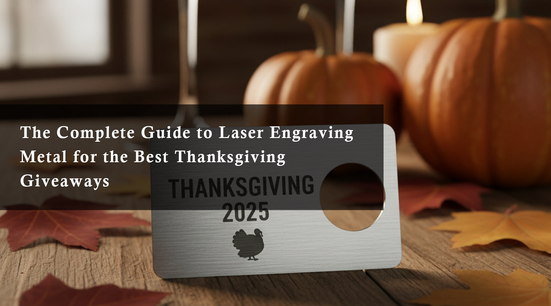 The Complete Guide to Laser Engraving Metal for the Best Thanksgiving Giveaways