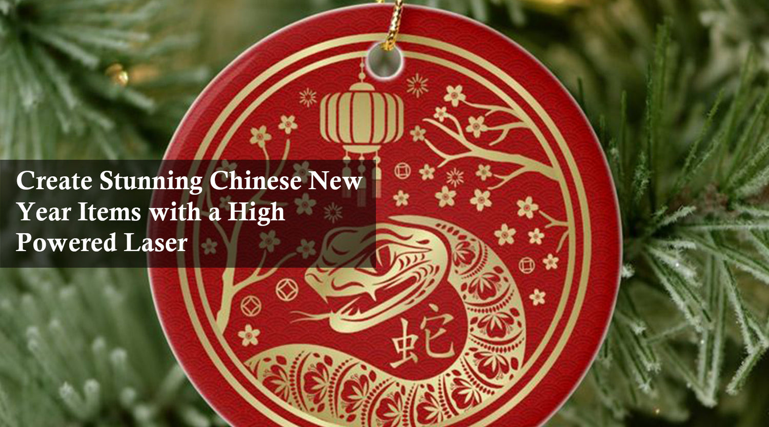 Create Stunning Chinese New Year Items with a High Powered Laser