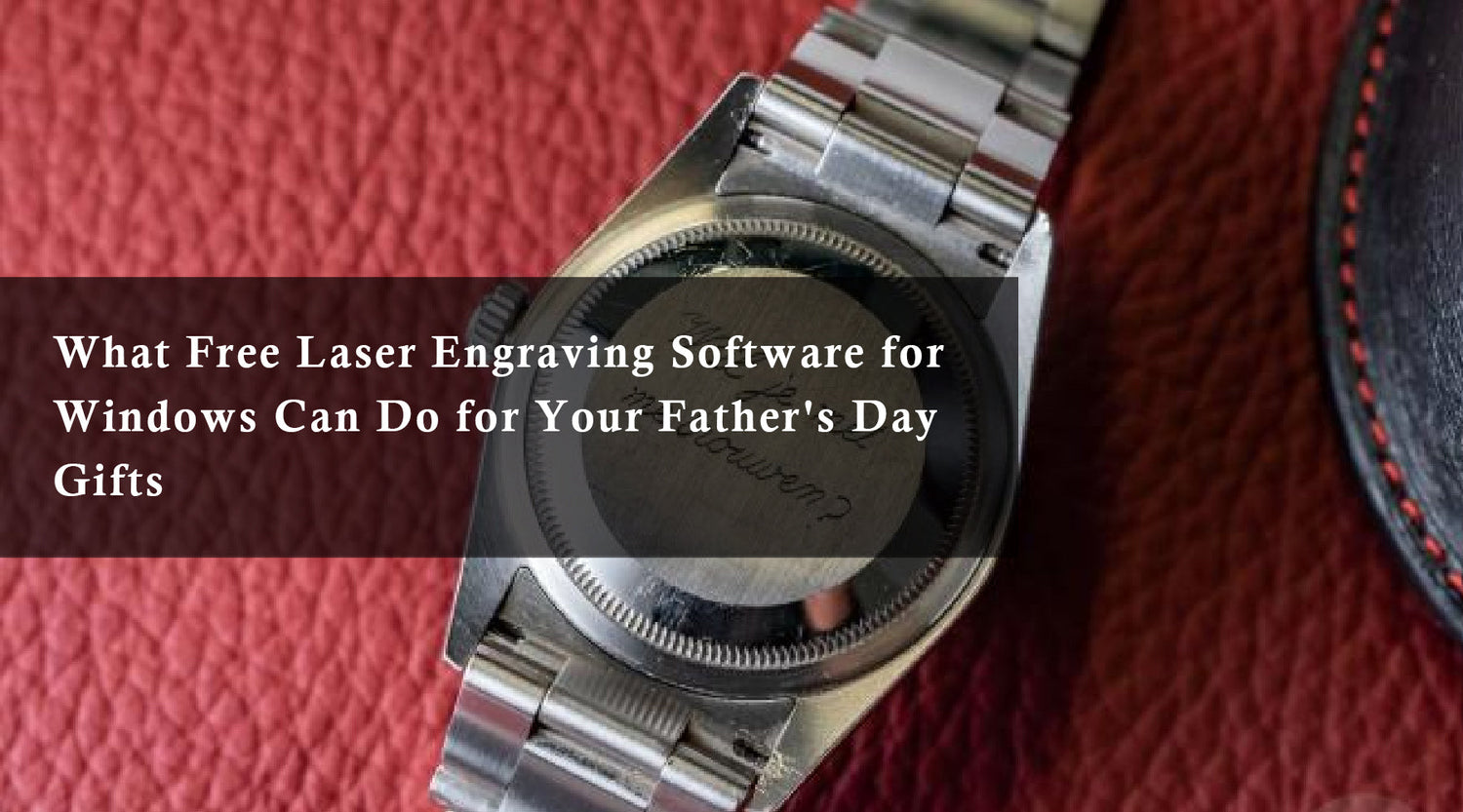 What Free Laser Engraving Software for Windows Can Do for Your Father's Day Gifts