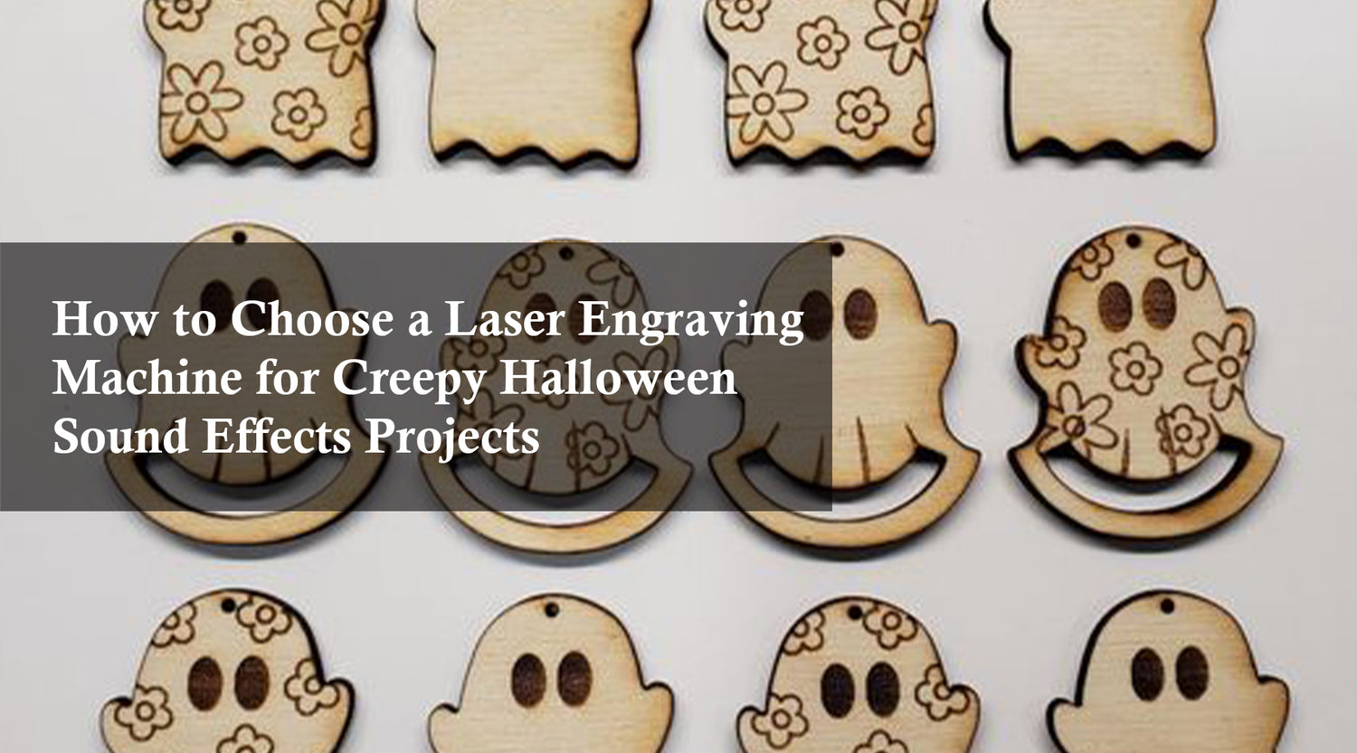 How to Choose a Laser Engraving Machine for Creepy Halloween Sound Effects Projects