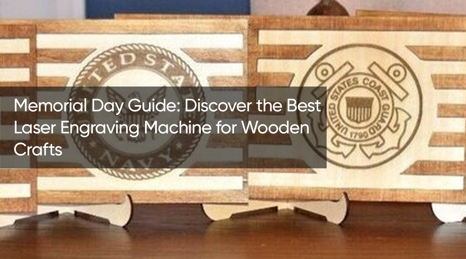 Memorial Day Guide: Discover the Best Laser Engraving Machine for Wooden Crafts