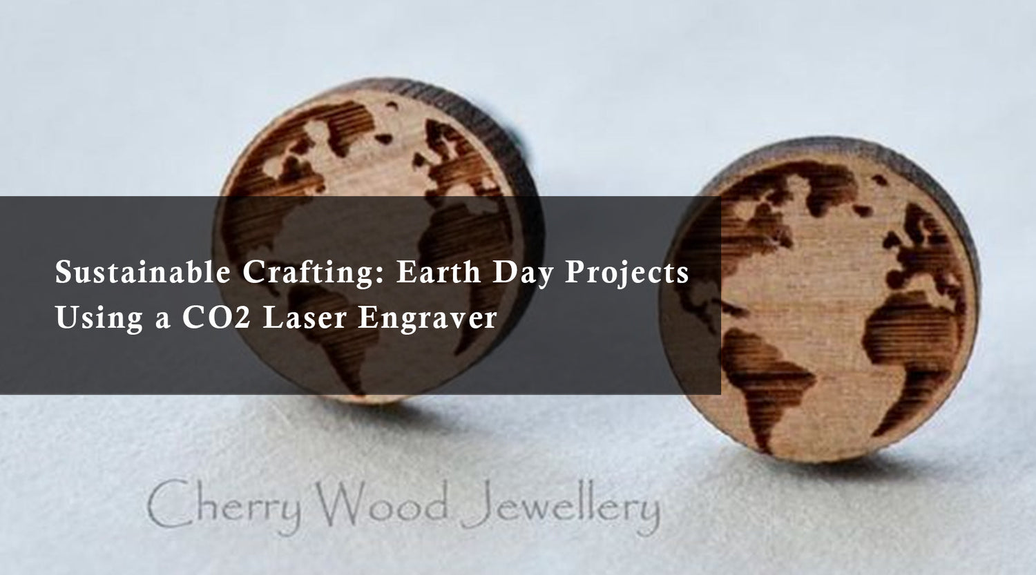 Sustainable Crafting: Earth Day Projects Using a CO2 Laser Engraver