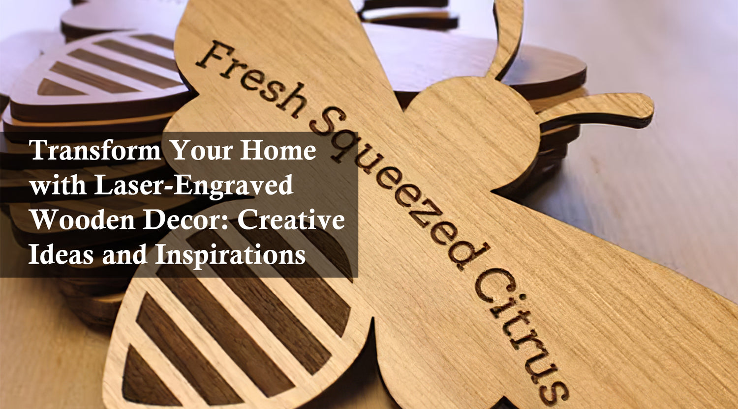 Transform Your Home with Laser-Engraved Wooden Decor: Creative Ideas and Inspirations