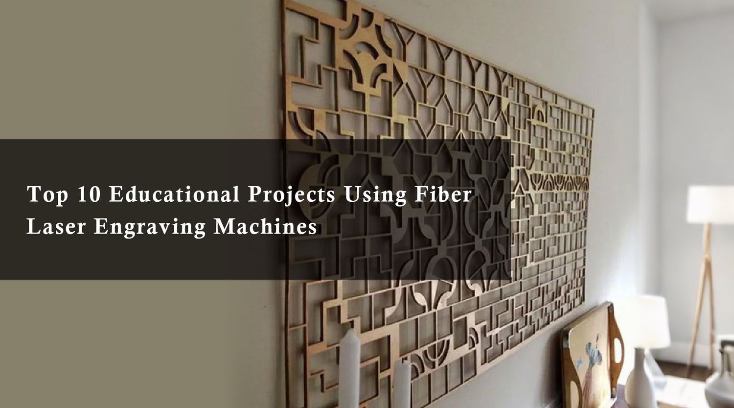 Top 10 Educational Projects Using Fiber Laser Engraving Machines