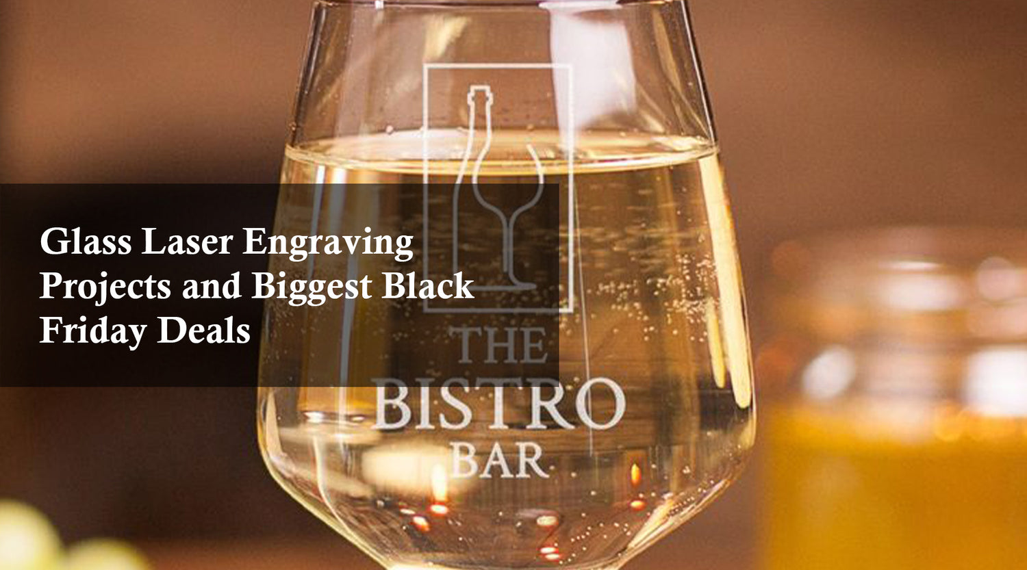 Glass Laser Engraving Projects and Biggest Black Friday Deals