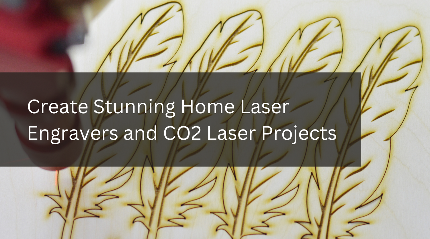 Create Stunning Home Laser Engravers and CO2 Laser Projects