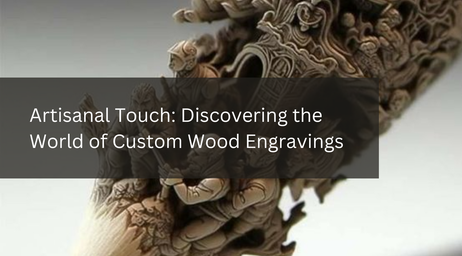 Artisanal Touch: Discovering the World of Custom Wood Engravings