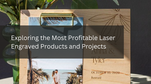 Exploring the Most Profitable Laser Engraved Products and Projects