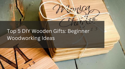 Top 5 DIY Wooden Gifts: Beginner Woodworking Ideas