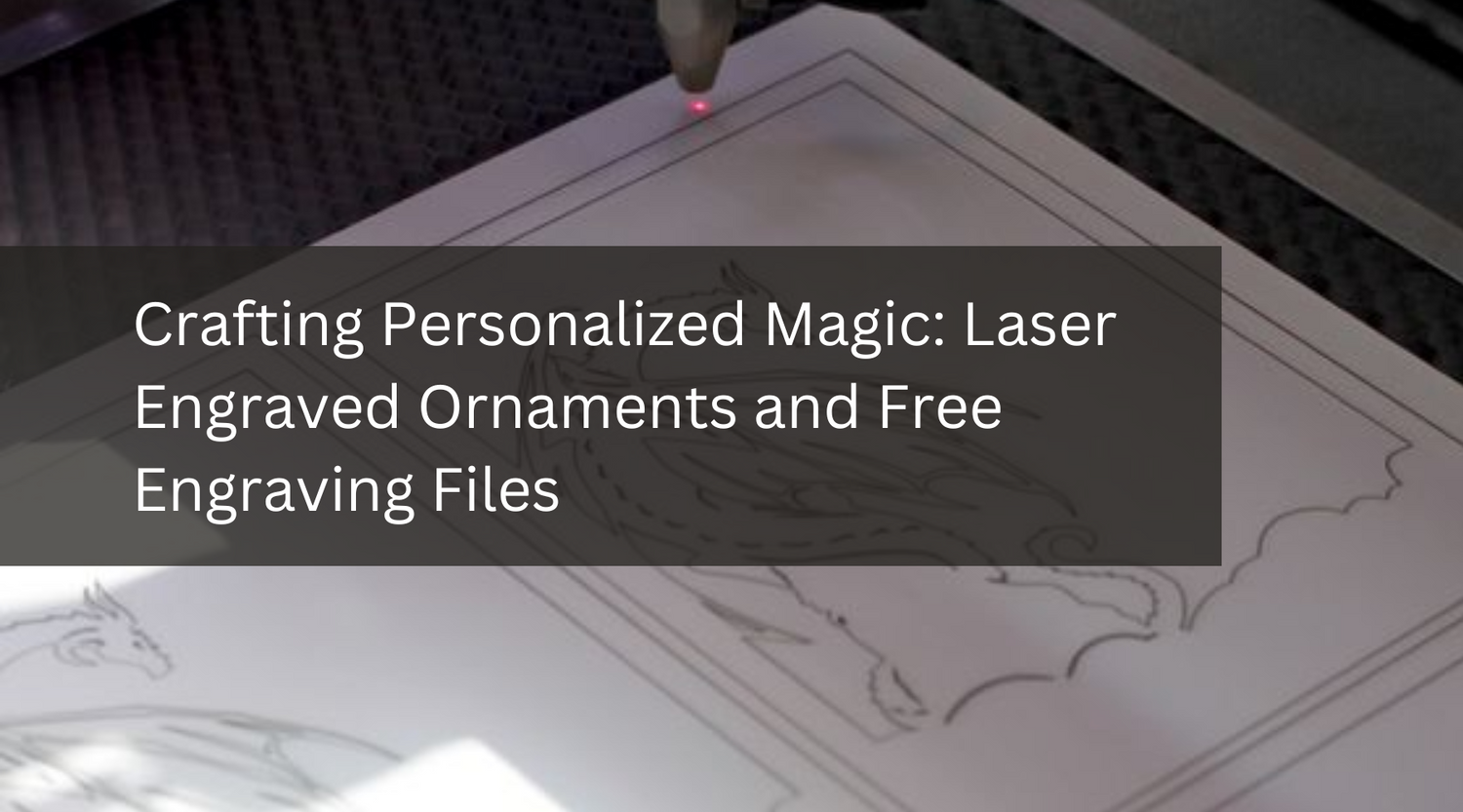 Crafting Personalized Magic: Laser Engraved Ornaments and Free Engraving Files