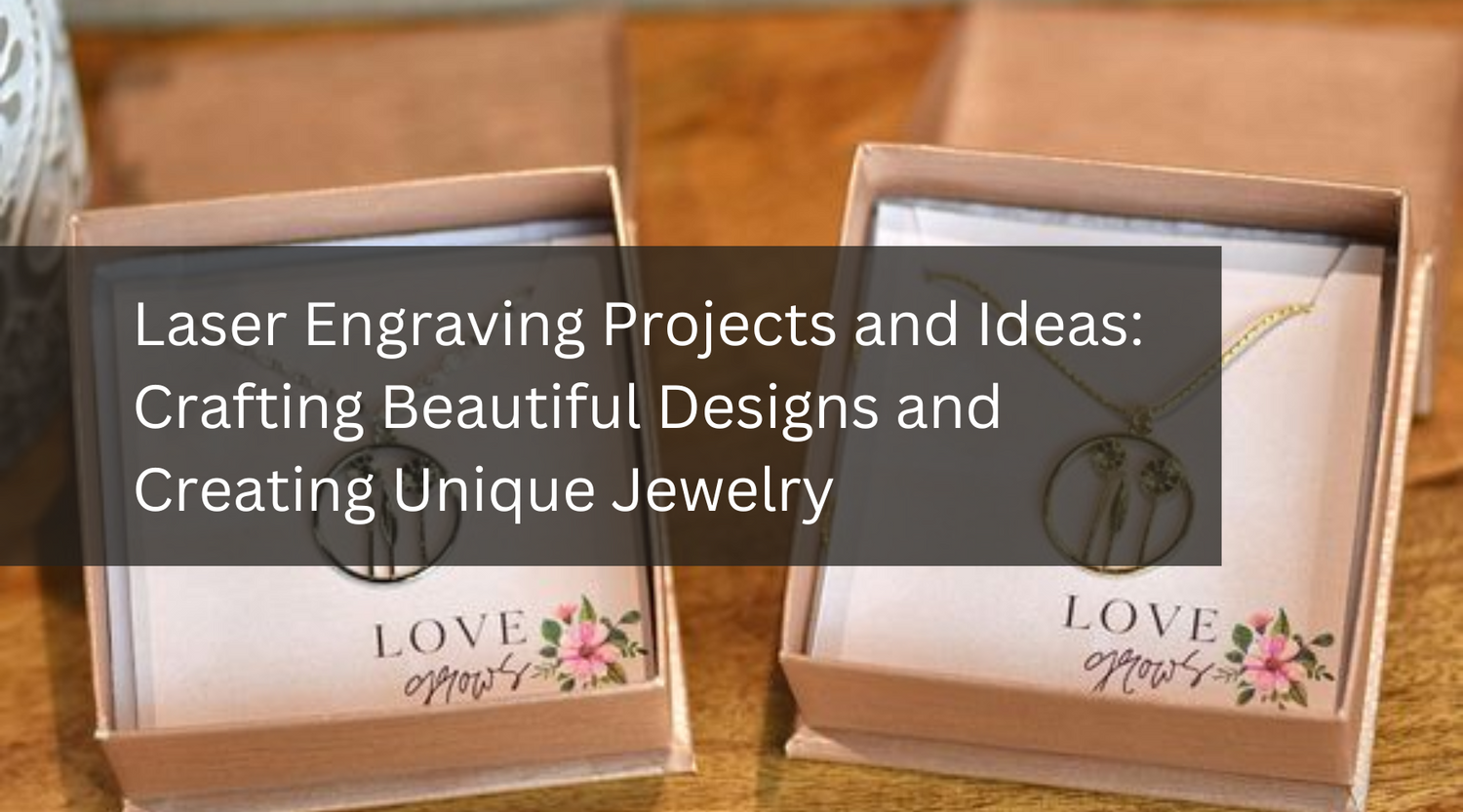 Laser Engraving Projects and Ideas: Crafting Beautiful Designs and Creating Unique Jewelry