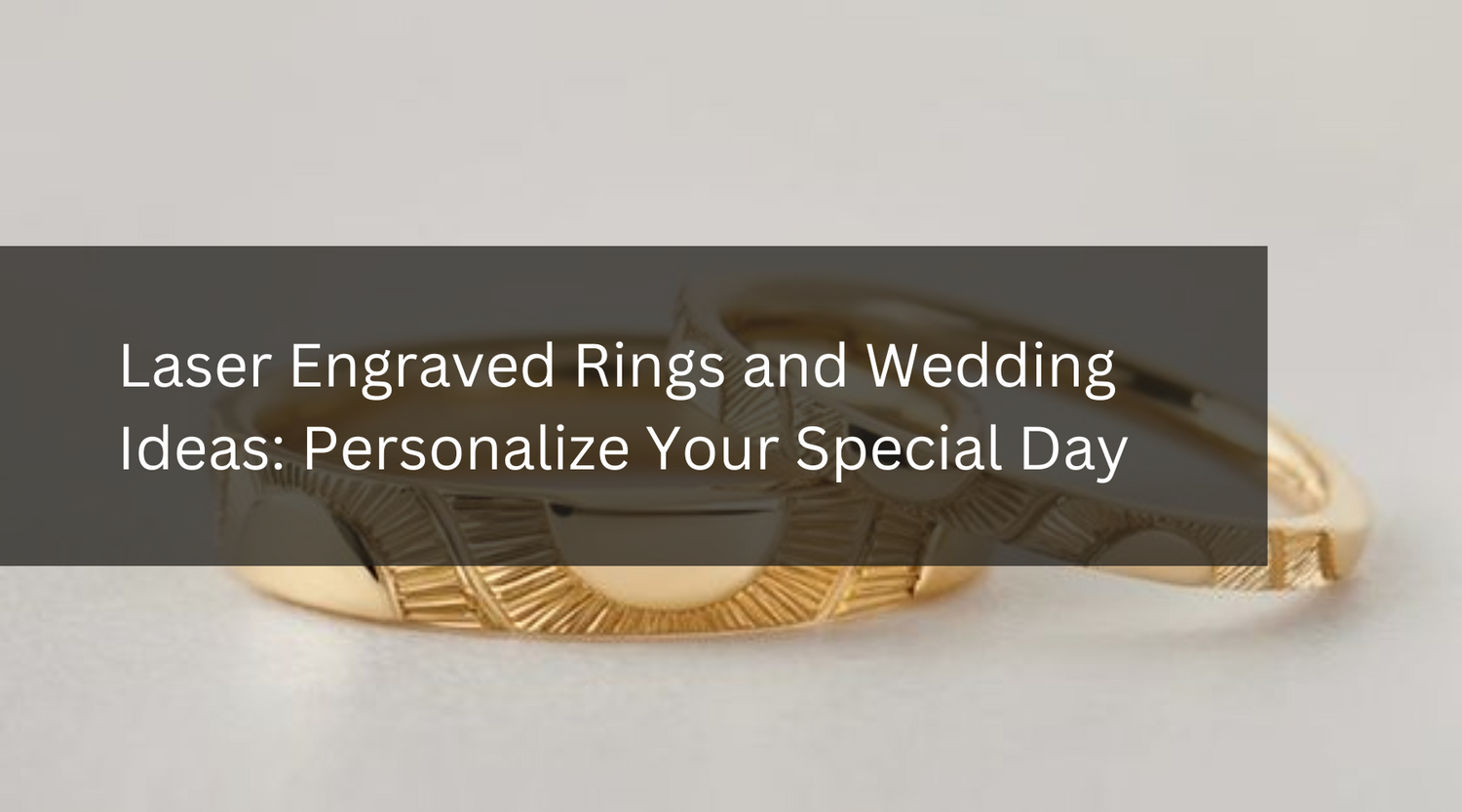 Laser Engraved Rings and Wedding Ideas: Personalize Your Special Day