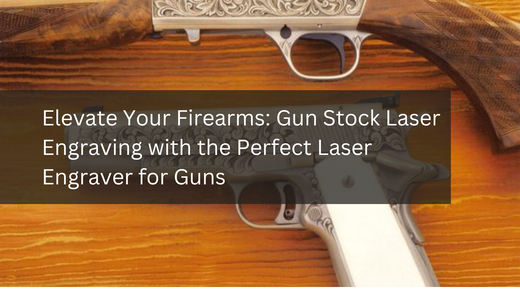 Elevate Your Firearms: Gun Stock Laser Engraving with the Perfect Laser Engraver for Guns