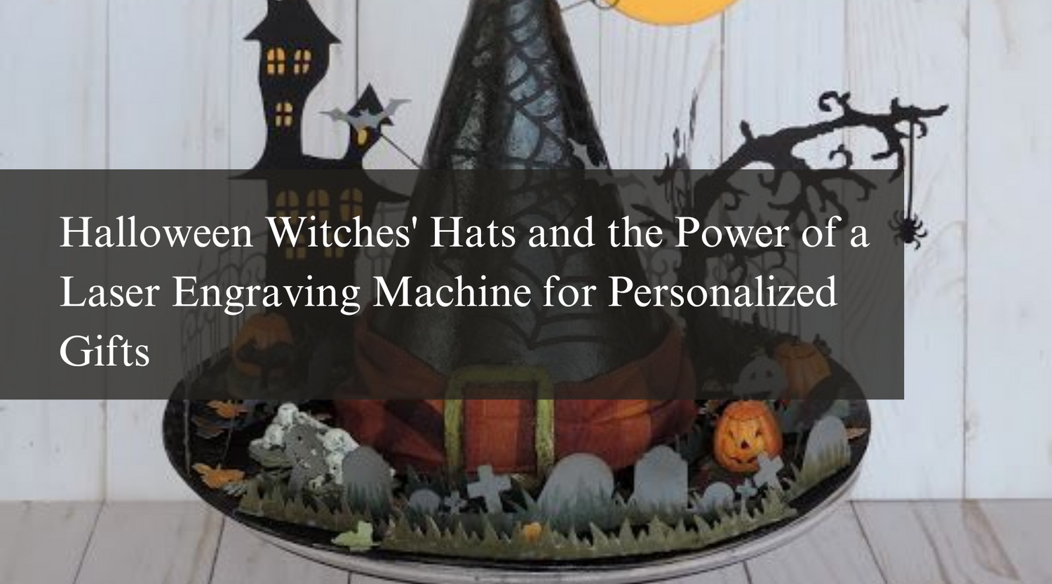 Halloween Witches' Hats and the Power of a Laser Engraving Machine for Personalized Gifts