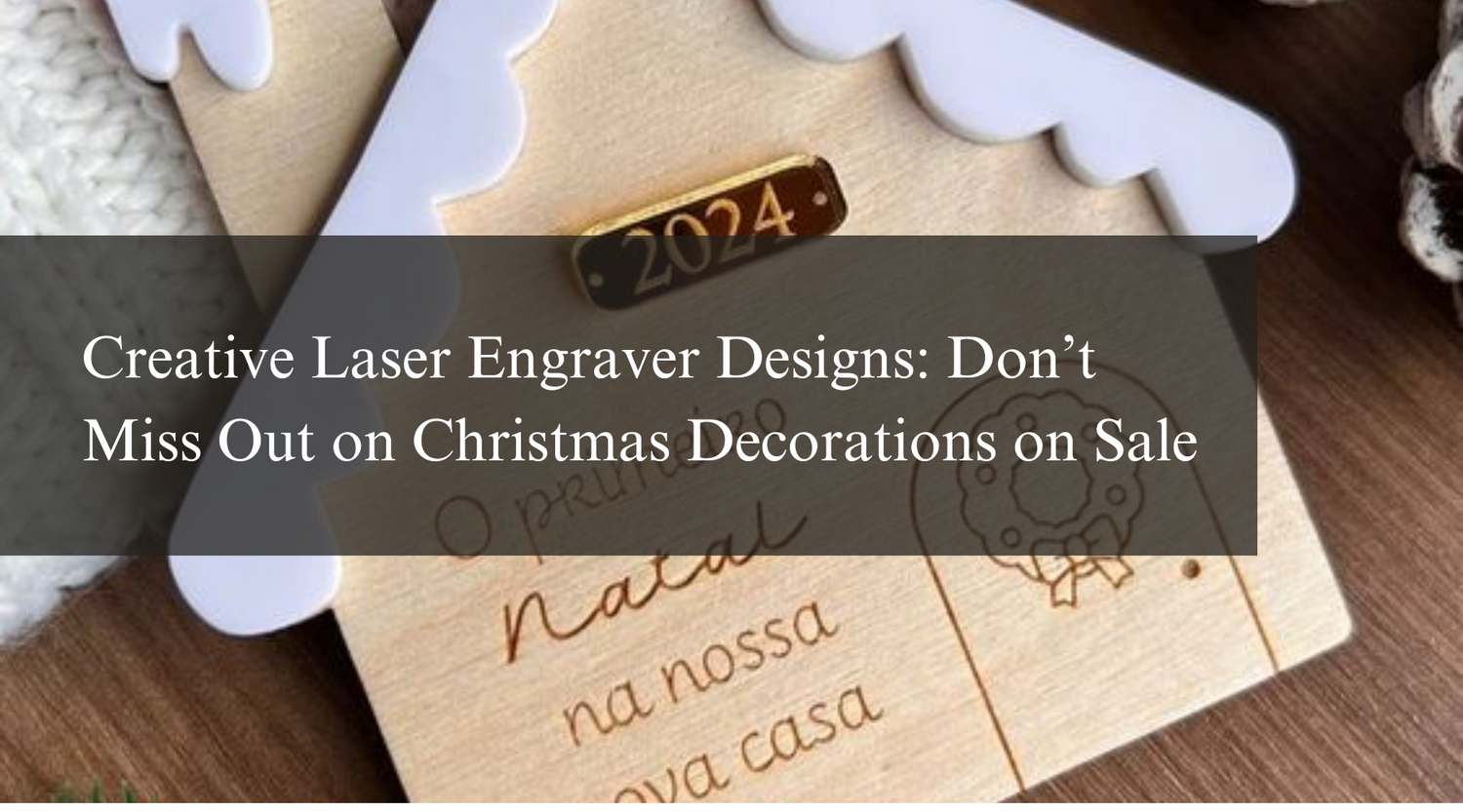 Creative Laser Engraver Designs: Don’t Miss Out on Christmas Decorations on Sale