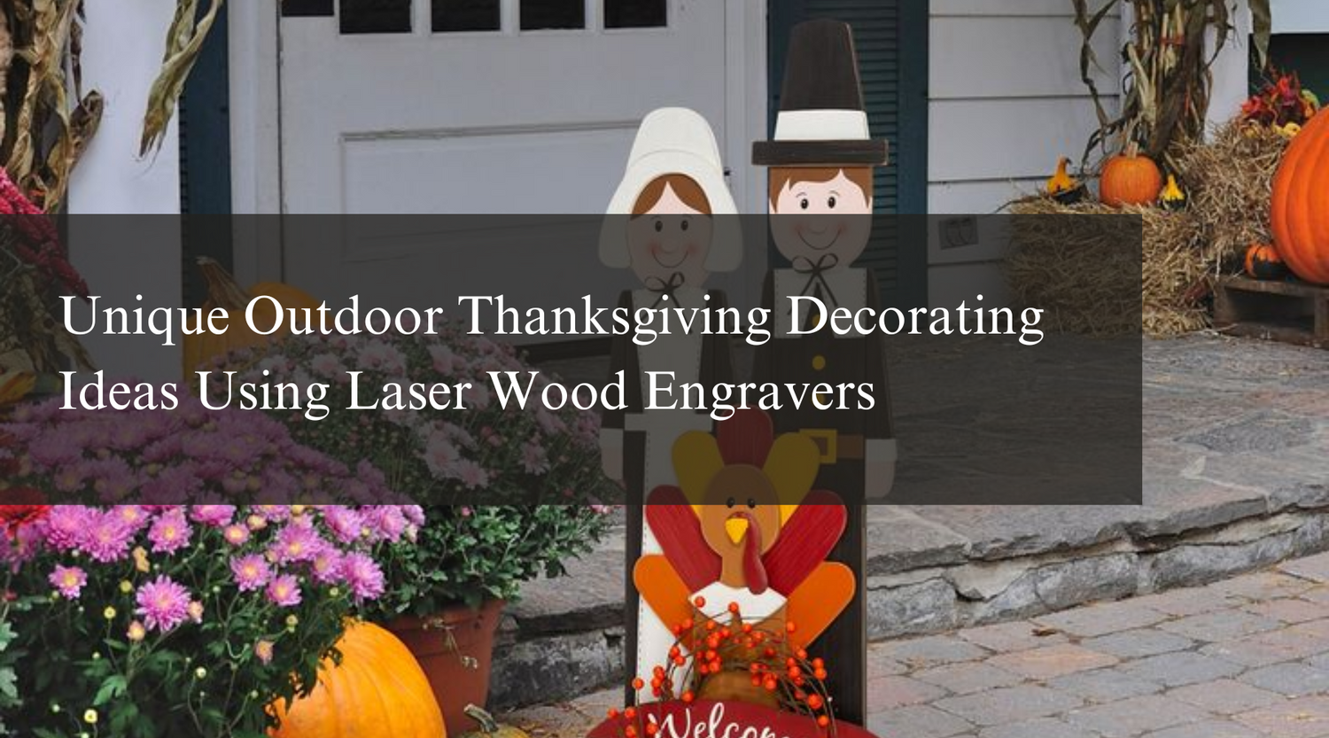 Unique Outdoor Thanksgiving Decorating Ideas Using Laser Wood Engravers