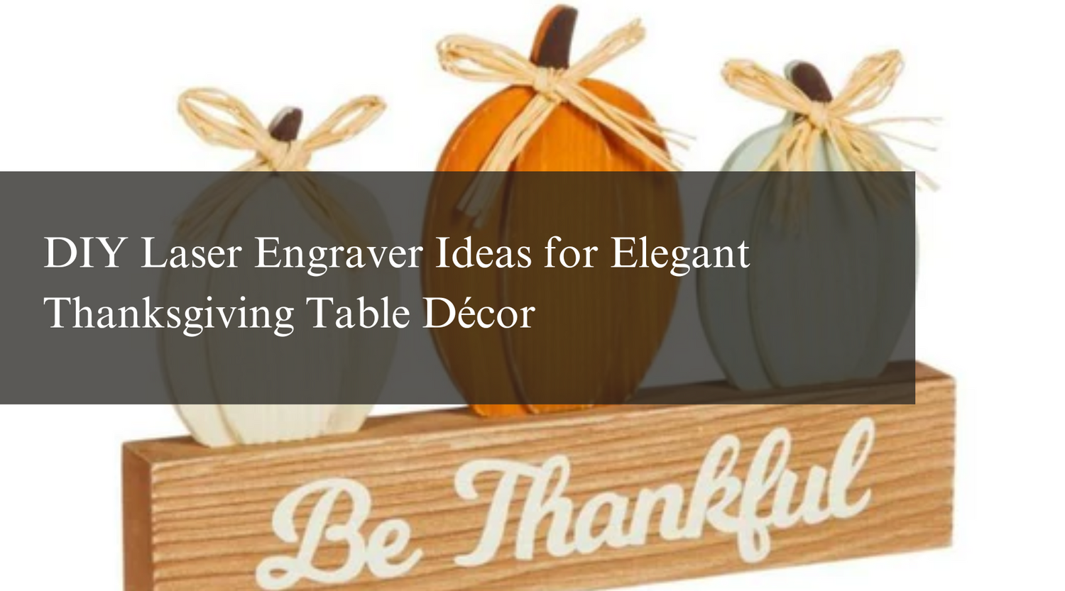 DIY Laser Engraver Ideas for Elegant Thanksgiving Table Décor