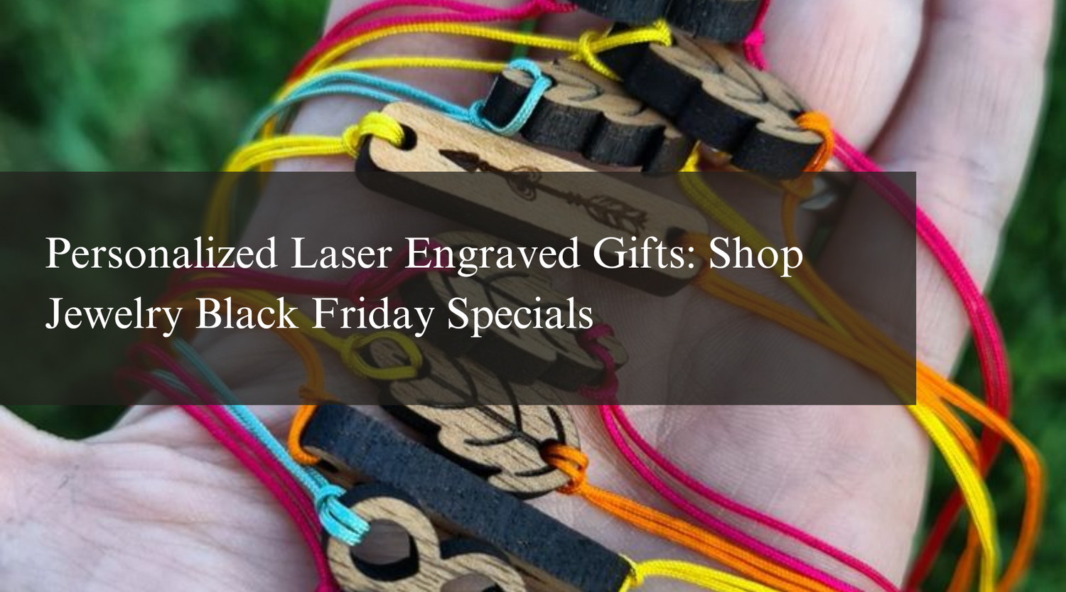 Personalized Laser Engraved Gifts: Shop Jewelry Black Friday Specials