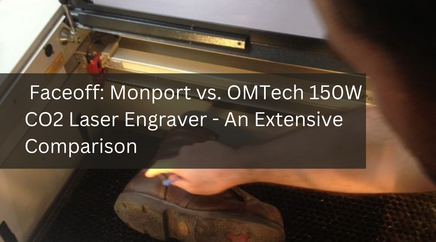 Faceoff: Monport vs. OMTech 150W CO2 Laser Engraver - An Extensive Comparison
