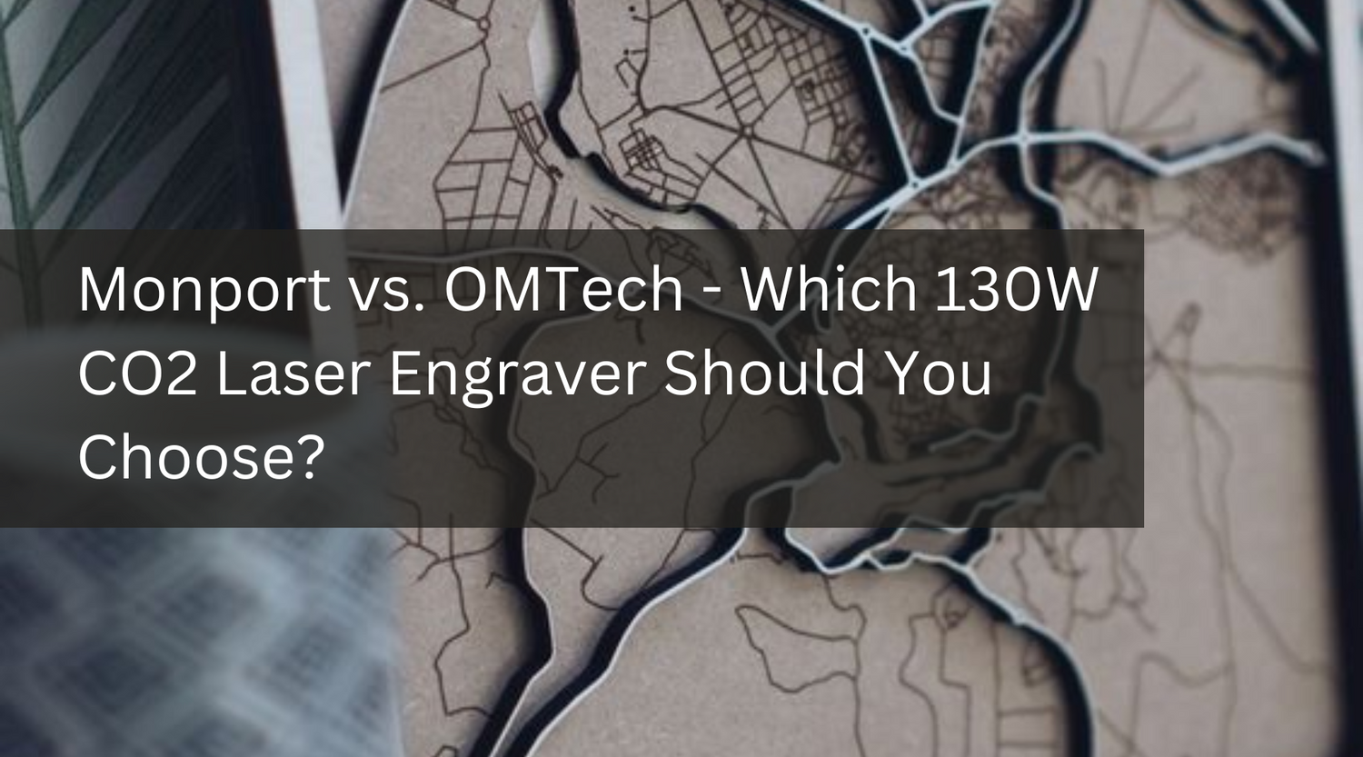 Monport vs. OMTech - Which 130W CO2 Laser Engraver Should You Choose?