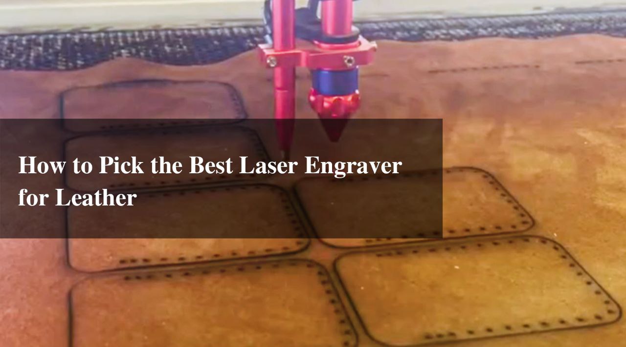 How to Pick the Best Laser Engraver for Leather — Monportlaser