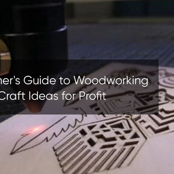 The Beginner's Guide to Woodworking Tools and Craft Ideas for Profit