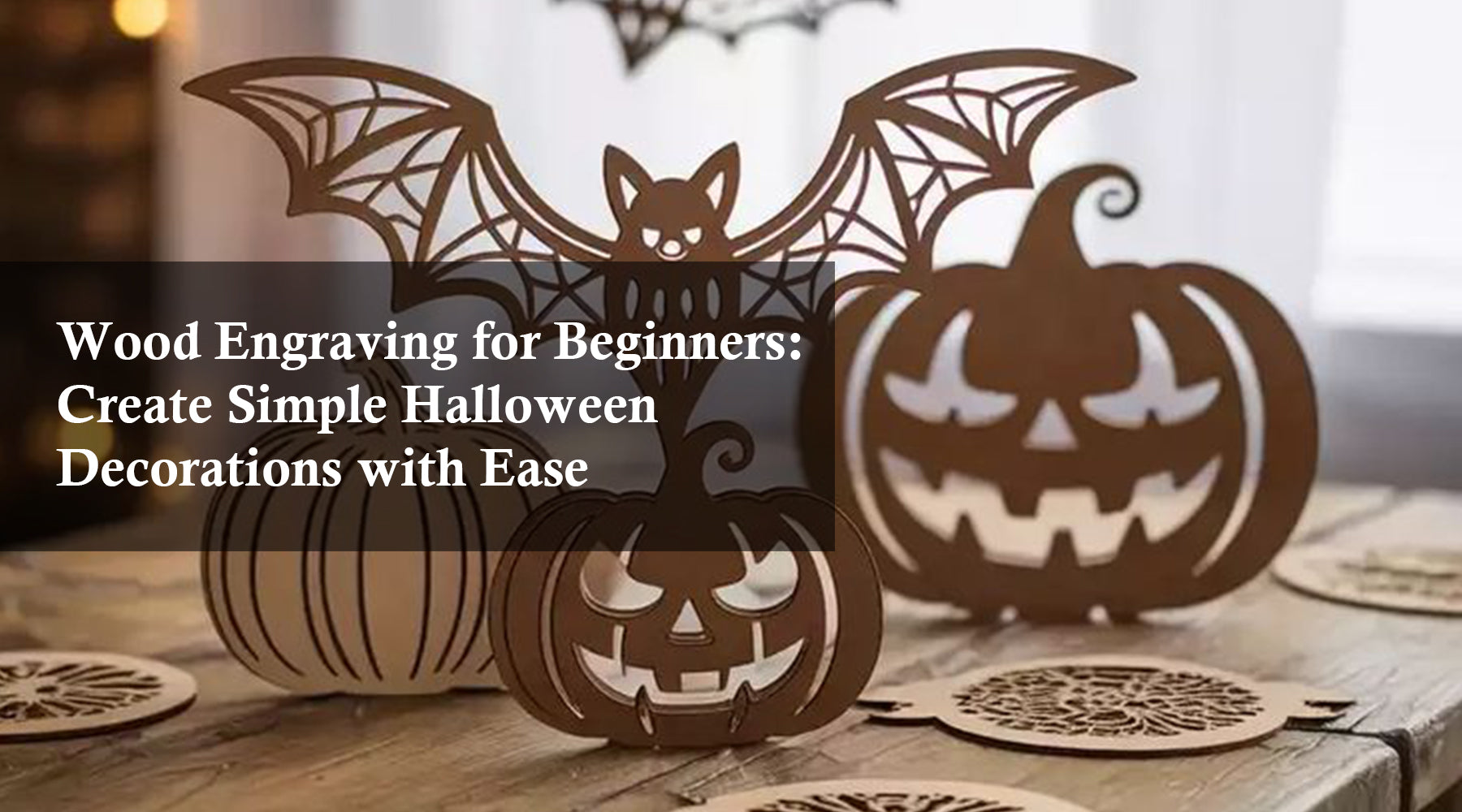 Wood Engraving for Beginners: Create Simple Halloween Decorations with Ease