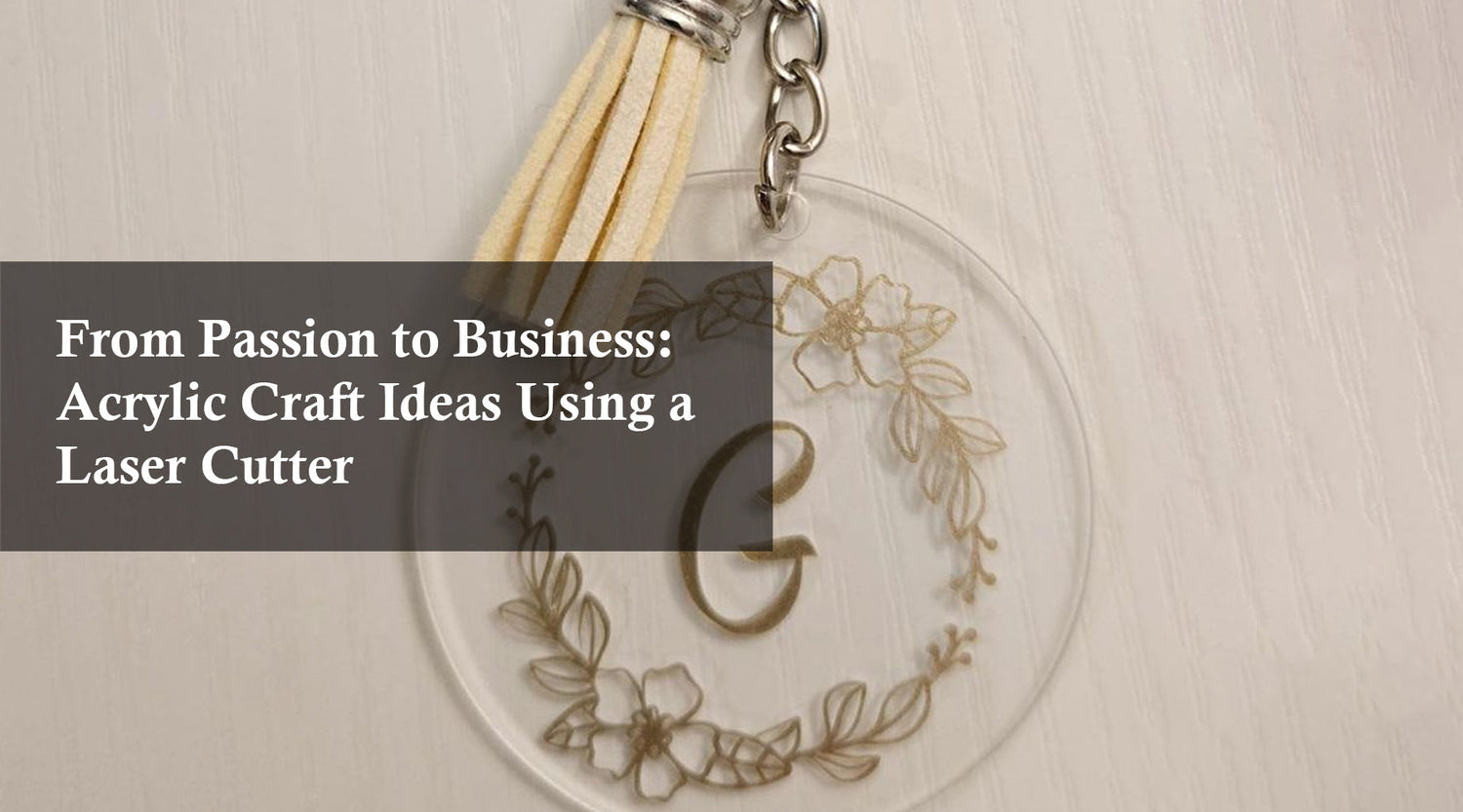 From Passion to Business: Acrylic Craft Ideas Using a Laser Cutter