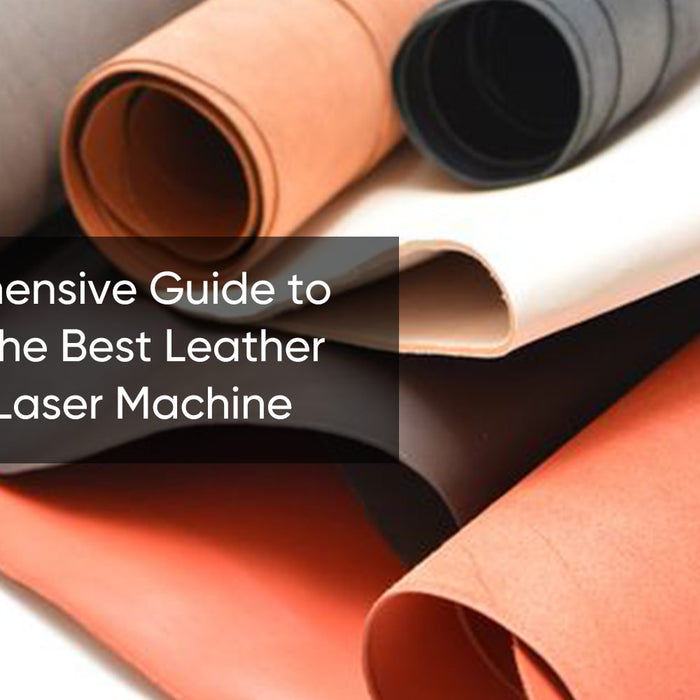 The Ultimate Guide to Choosing the Best Leather Engraving Laser Machine