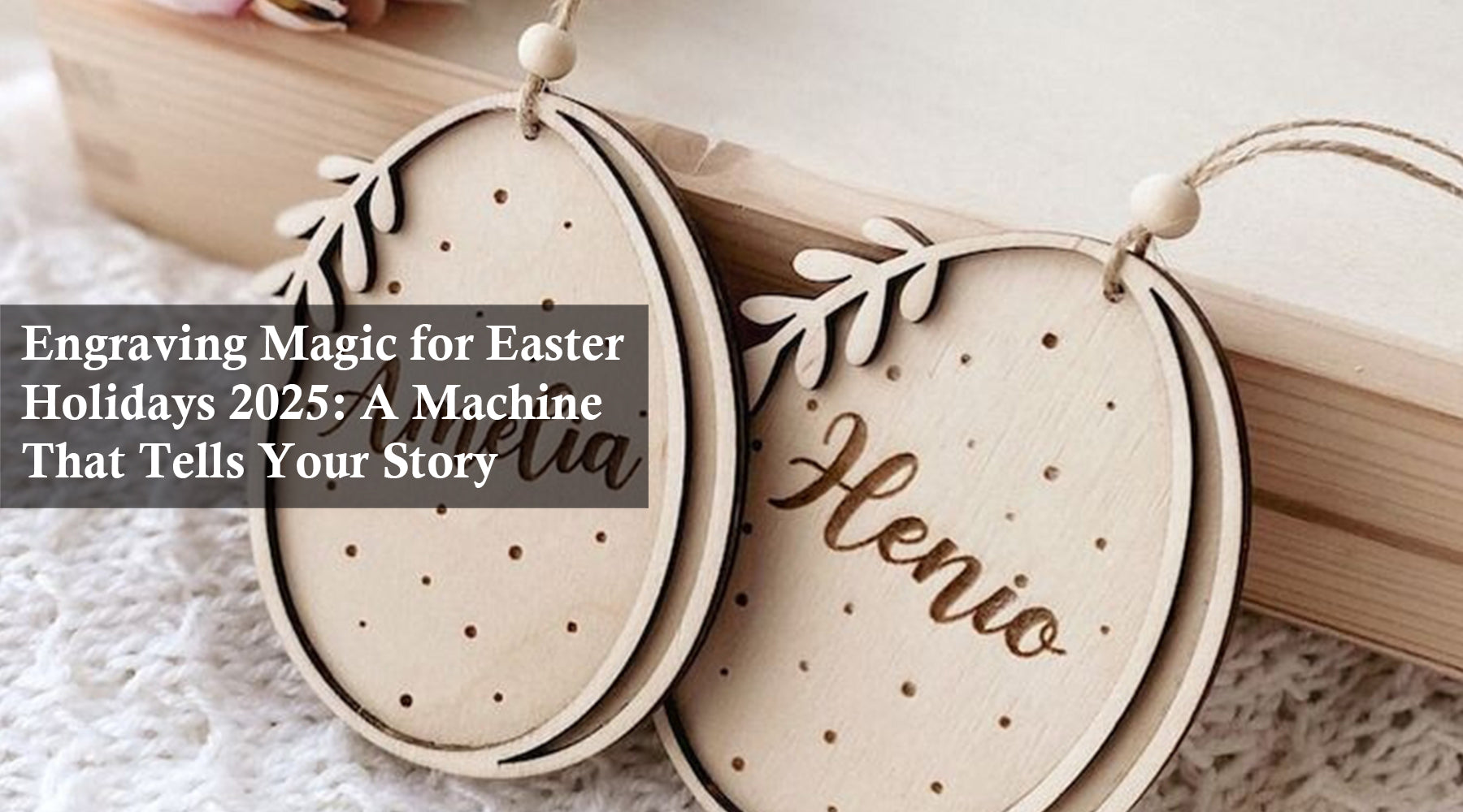 Engraving Magic for Easter Holidays 2025: A Machine That Tells Your Story