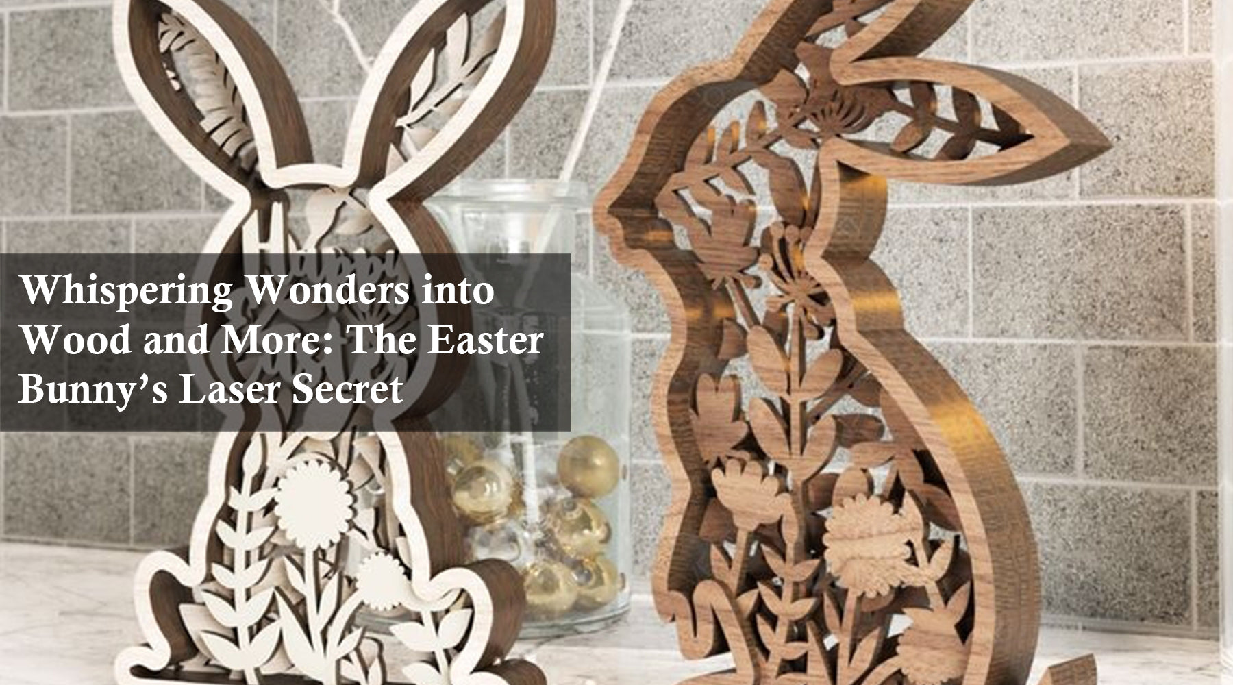 Whispering Wonders into Wood and More: The Easter Bunny’s Laser Secret