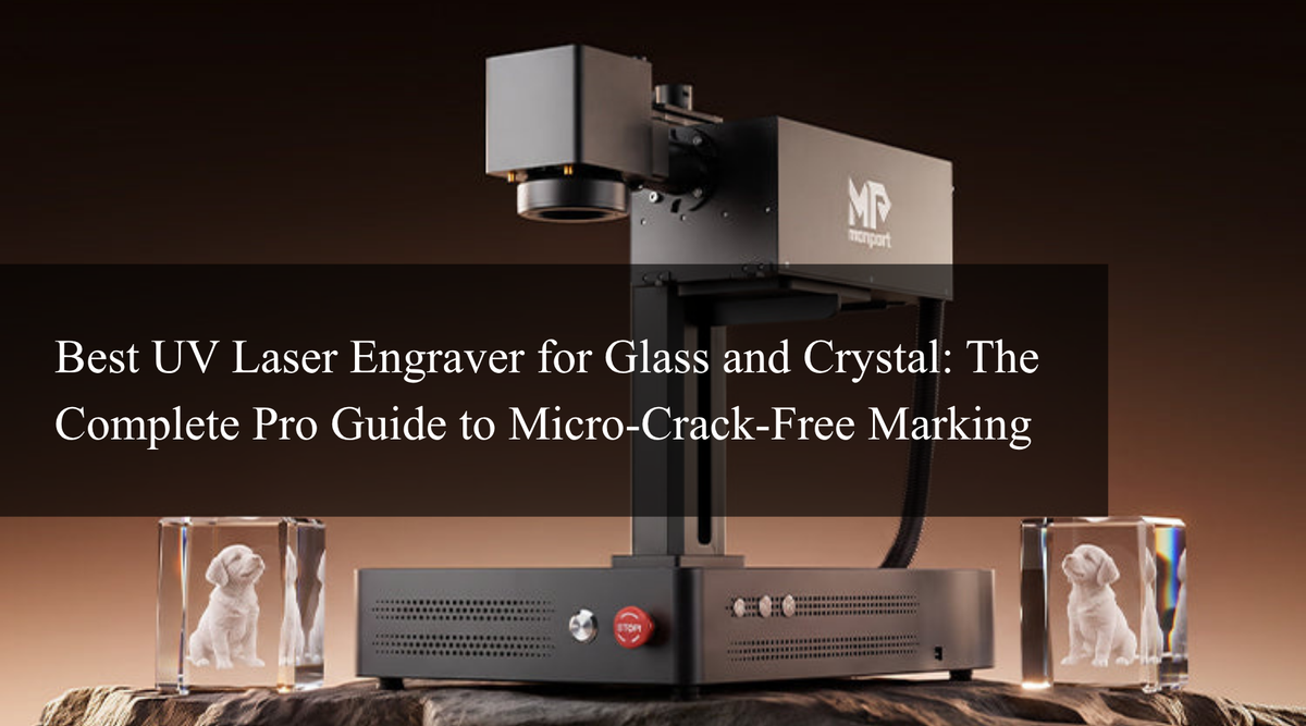 Best UV Laser Engraver for Glass and Crystal: The Complete Pro Guide to Micro-Crack-Free Marking