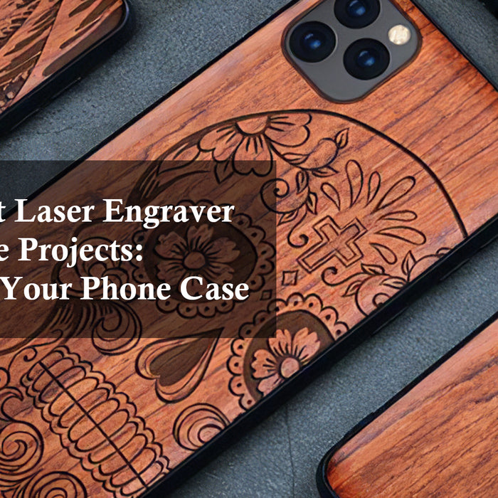 Best Budget Laser Engraver for Creative Projects: Customize Your Phone Case