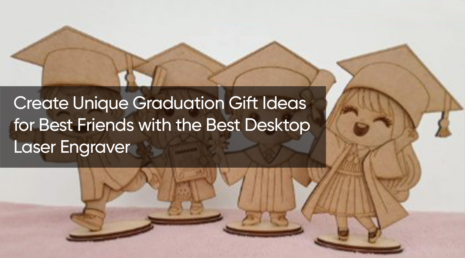 Create Unique Graduation Gift Ideas for Best Friends with the Best Desktop Laser Engraver