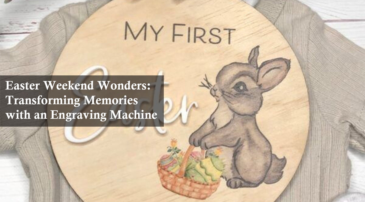 Easter Weekend Wonders: Transforming Memories with an Engraving Machine