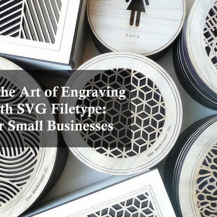 Mastering the Art of Engraving Patterns with SVG Filetype: A Guide for Small Businesses