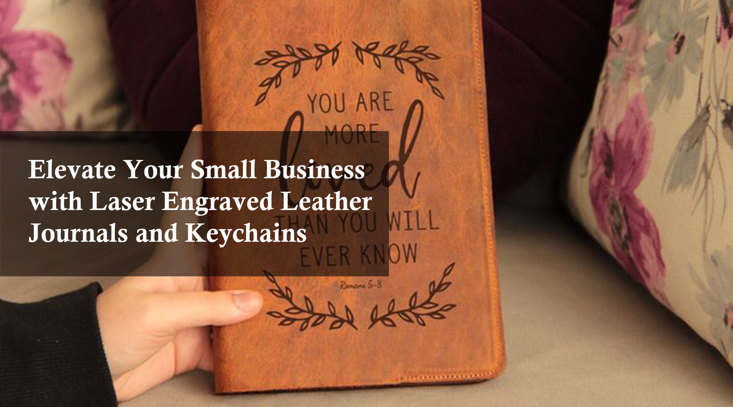 Elevate Your Small Business with Laser Engraved Leather Journals and Keychains