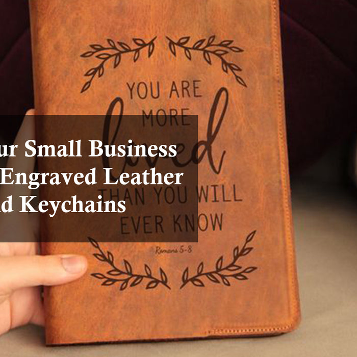 Elevate Your Small Business with Laser Engraved Leather Journals and Keychains