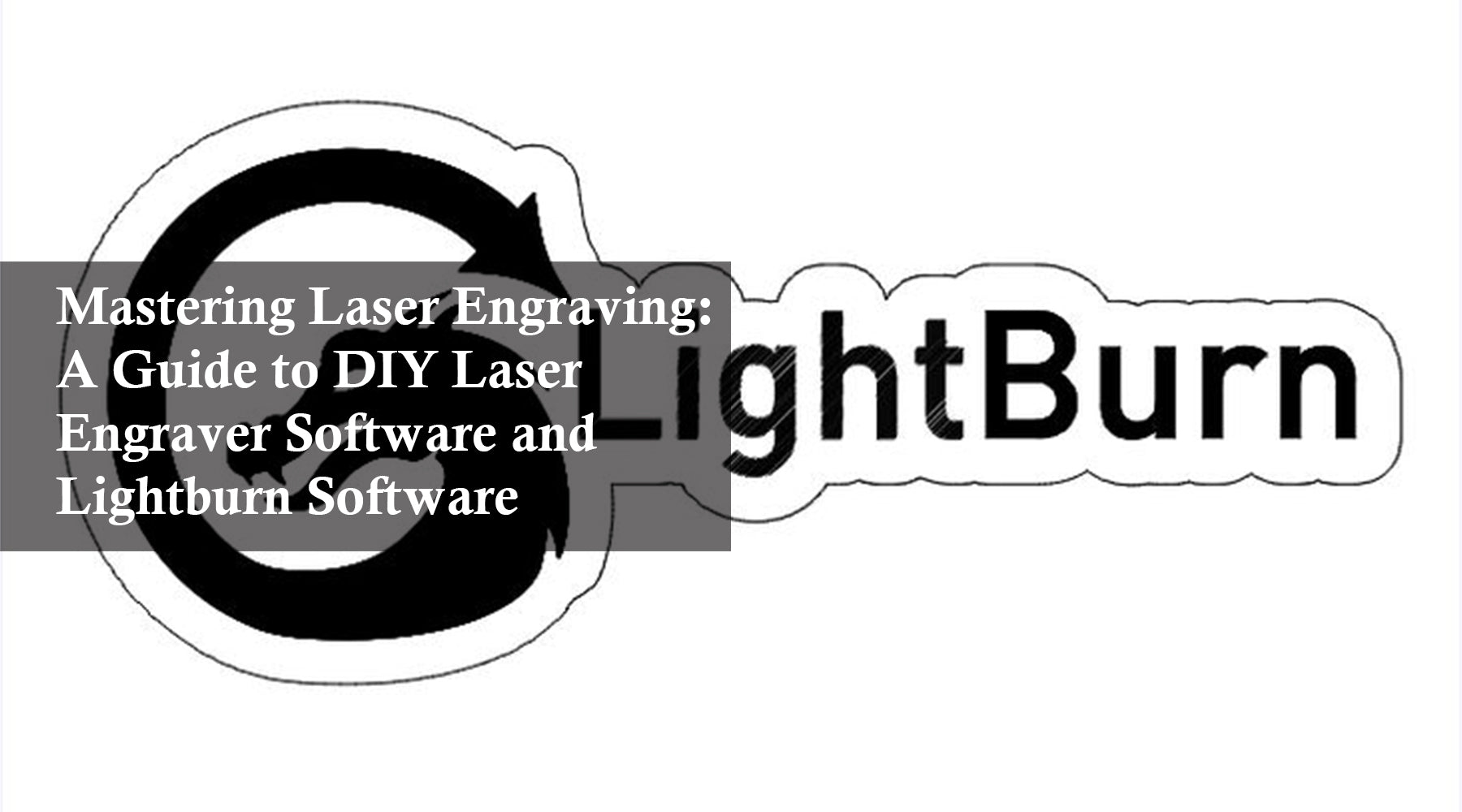 Mastering Laser Engraving: A Guide to DIY Laser Engraver Software and Lightburn Software