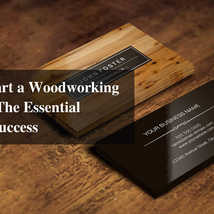 How to Start a Woodworking Business: The Essential Guide to Success