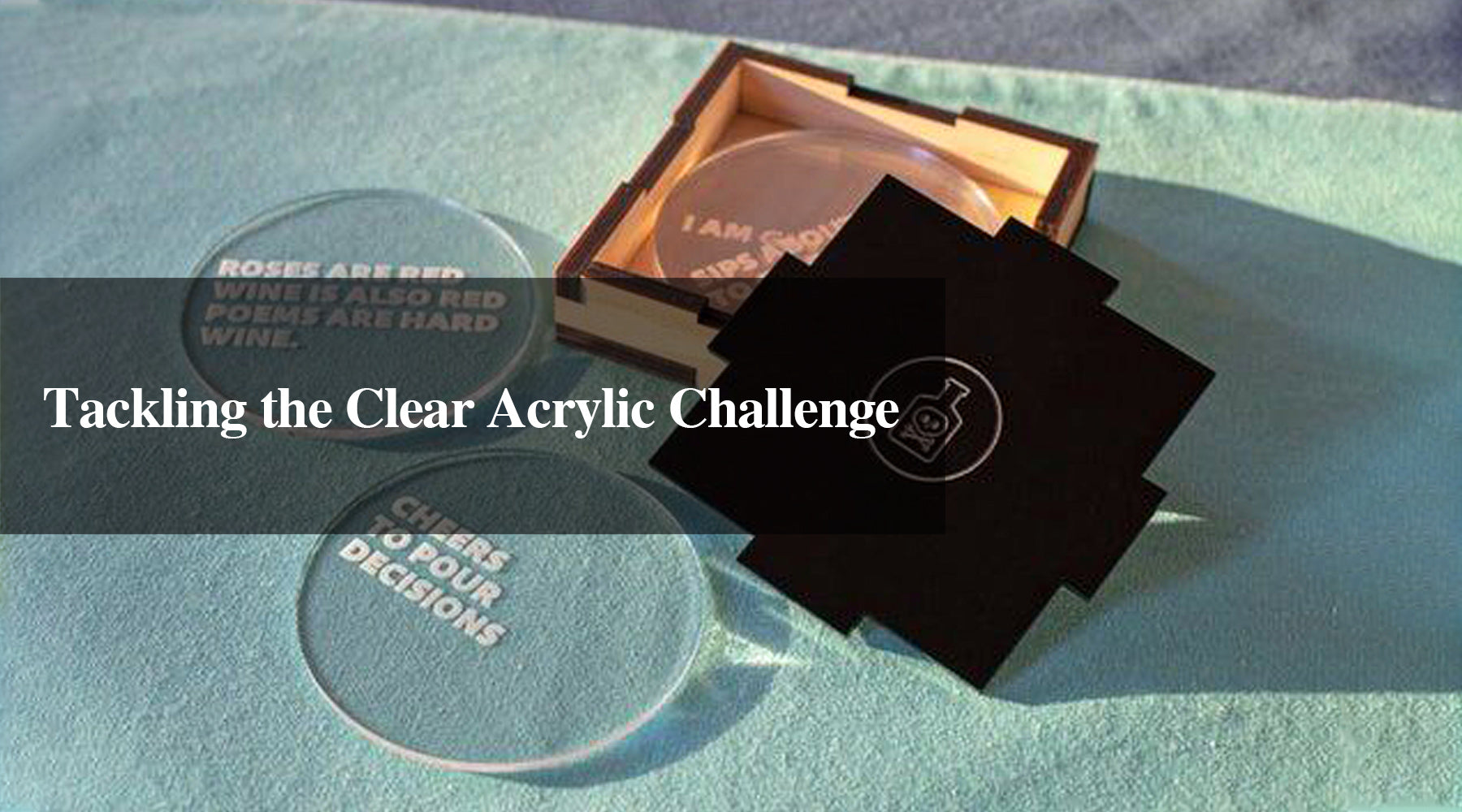 Tackling the Clear Acrylic Challenge