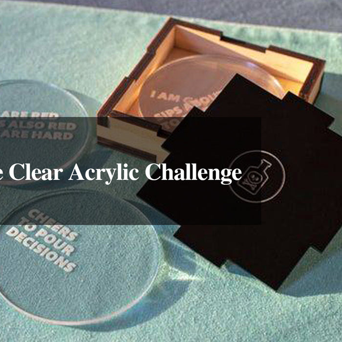 Tackling the Clear Acrylic Challenge