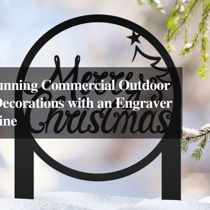 Creating Stunning Commercial Outdoor Christmas Decorations with an Engraver Laser Machine